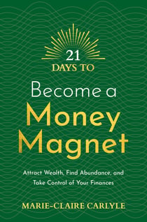 21 Days to Become a Money Magnet - Attract Wealth, Find Abundance, and Take Control of Your Finances