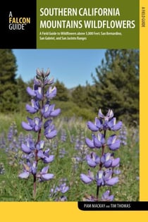 Southern California Mountains Wildflowers - A Field Guide to Wildflowers above 5,000 Feet: San Bernardino, San Gabriel, and San Jacinto Ranges