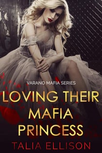 Loving Their Mafia Princess - Varano Mafia, #1