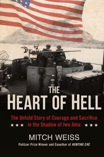 The Heart of Hell - The Untold Story of Courage and Sacrifice in the Shadow of Iwo Jima