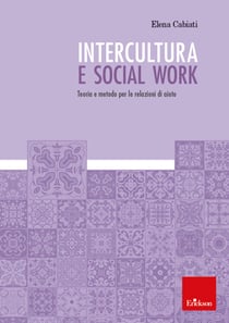 Intercultura e social work - Teoria e metodo per le relazioni di aiuto
