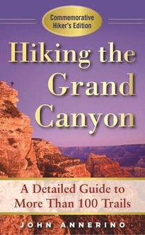 Hiking the Grand Canyon - A Detailed Guide to More Than 100 Trails
