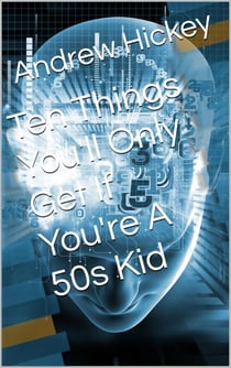 Ten Things You'll Only Get if You're a 50s Kid - Individual Short Stories and Novellas