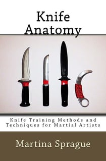 Knife Anatomy - Knife Training Methods and Techniques for Martial Artists, #1