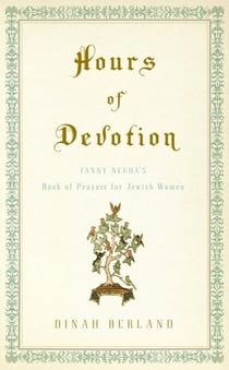 Hours of Devotion - Fanny Neuda's Book of Prayers for Jewish Women