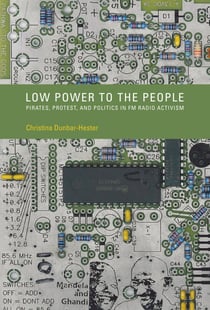 Low Power to the People - Pirates, Protest, and Politics in FM Radio Activism