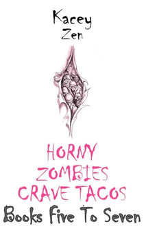 Horny Zombies Crave Tacos: Books Five To Seven - Horny Zombies Crave Tacos