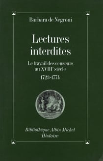Lectures interdites - Le travail des censeurs au XVIIIe siècle, 1723-1774