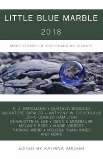 Little Blue Marble 2018: More Stories of Our Changing Climate - Little Blue Marble, #2
