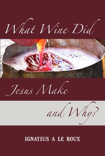 What Wine Did Jesus Make And Why? - The Rediscovery of Knowledge that was Lost for Centuries