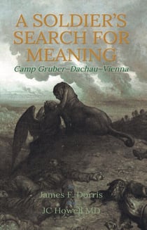 A Soldier's Search for Meaning: Camp Gruber - Dachau - Vienna