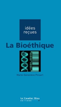 BIOETHIQUE (LA) -BE - idées reçues sur la bioéthique