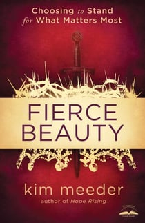 Fierce Beauty - Choosing to Stand for What Matters Most