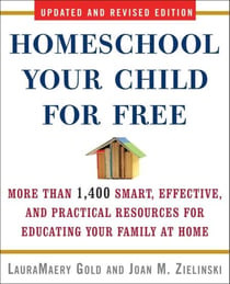 Homeschool Your Child for Free - More Than 1,400 Smart, Effective, and Practical Resources for Educating Your Family at Home