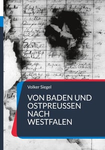 Von Baden und Ostpreußen nach Westfalen - Eine Chronik der Familien Siegel und Kasslack