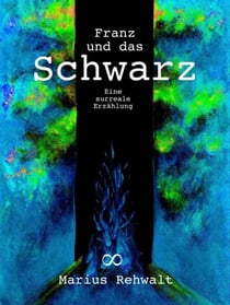 Franz und das Schwarz - Eine surreale Erzählung
