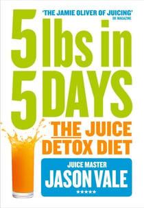 5LBs in 5 Days - The Juice Detox Diet