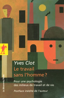 Le travail sans l'homme ? - Pour une psychologie des milieux de travail et de vie