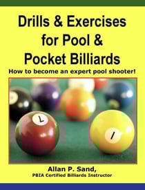Drills &amp; Exercises for Pool &amp; Pocket Billiards - How to Become an Expert Pocket Billiards Player