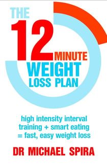 The 12-Minute Weight-Loss Plan - High intensity interval training + smart eating = fast, easy weight loss