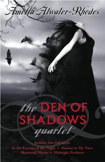 The Den of Shadows Quartet - In the Forests of the Night; Demon in My View; Shattered Mirror; Midnight Predator