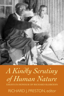 A Kindly Scrutiny of Human Nature - Essays in Honour of Richard Slobodin