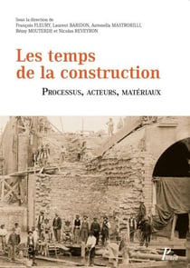 Les temps de la construction. Processus, acteurs, matériaux - Actes du deuxième congrès francophone d'histoire de la construction