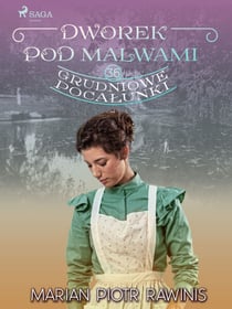 Dworek pod Malwami 36 - Grudniowe pocalunki