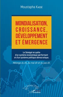 Mondialisation, croissance, développement et émergence - Le Sénégal en quête d'un système économique performant et d'un système politique démocratique