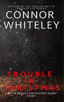 Trouble In Christmas: A Bettie Private Eye Mystery Short Story - The Bettie English Private Eye Mysteries, #2