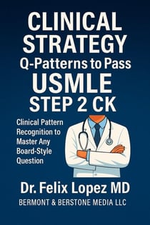 MASTER CLINICAL STRATEGY. Q-Patterns to Pass USMLE Step 2 CK Clinical Pattern Recognition to Master Any Board-Style Question - Master Strategy to Pass USMLE 2 CK, #2