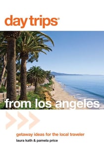Day Trips® from Los Angeles - Getaway Ideas for the Local Traveler