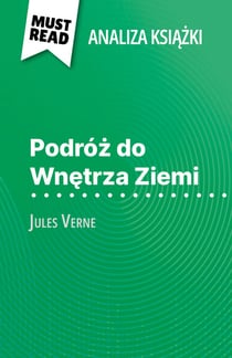 Podróz do Wnetrza Ziemi ksiazka Jules Verne (Analiza ksiazki) - Pelna analiza i szczególowe podsumowanie pracy