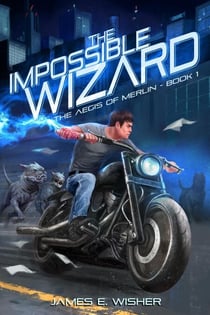 The Impossible Wizard - The Aegis of Merlin, #1