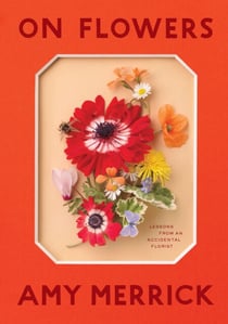 On Flowers - Lessons from an Accidental Florist