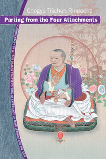 Parting from the Four Attachments - A Commentary on Jetsun Drakpa Gyaltsen's Song of Experience on Mind Training and the View