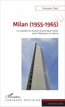 Milan (1955-1965) - La capitale du miracle économique italien entre littérature et cinéma