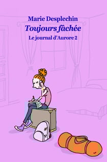 Le journal d'Aurore, tome 2 : Toujours fachée