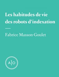 Les habitudes de vie des robots d’indexation