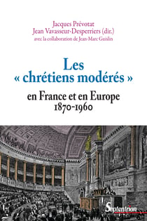 Les «chrétiens modérés» en France et en Europe (1870-1960)