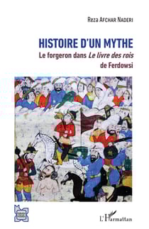 Histoire d'un mythe - Le forgeron dans Le livre des rois de Ferdowsi