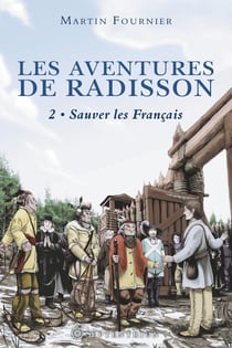 Les Aventures de Radisson, t.2 - Sauver les Français