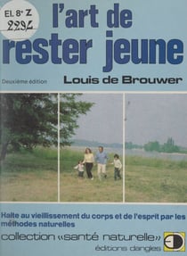 L'art de rester jeune - Halte au vieillissement du corps et de l'esprit par les méthodes naturelles