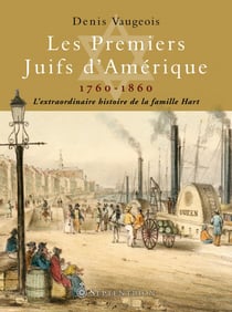 Les Premiers Juifs d'Amérique, 1760-1860 - L'extraordinaire histoire de la famille Hart