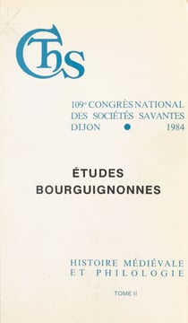 Actes du 109e Congrès national des sociétés savantes (2) : Études bourguignonnes. Finance et vie économique dans la Bourgogne médiévale. Linguistique et toponymie bourguignonnes - Dijon, 1984