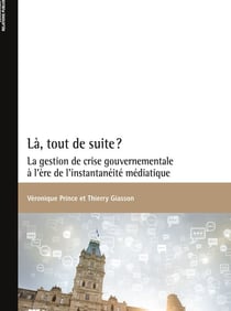 Là, tout de suite? - La gestion de crise gouvernementale à l'ère de l'instantanéité médiatique