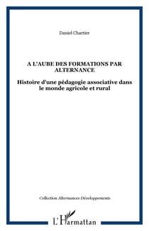 A l'aube des formations par alternance - Histoire d'une pédagogie associative dans le monde agricole et rural