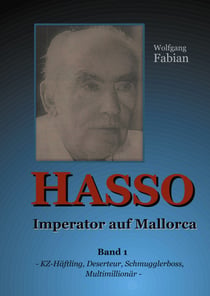 HASSO  Imperator auf Mallorca - Band 1 KZ-Häftling, Deserteur, Schmugglerboss, Multimillionär