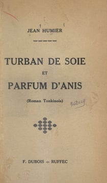 Turban de soie et parfum d'anis - Roman tonkinois