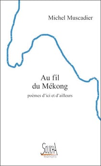 Au fil du Mékong. Poèmes d'ici et d'ailleurs
